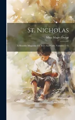 Saint-Nicolas : un magazine mensuel pour garçons et filles, volumes 1 à 45 - St. Nicholas: A Monthly Magazine For Boys And Girls, Volumes 1-45