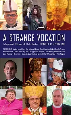 Une étrange vocation : Des évêques indépendants racontent leur histoire - A Strange Vocation: Independent Bishops Tell Their Stories