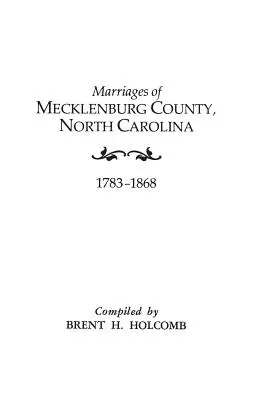 Mariages du comté de Mecklenburg, Caroline du Nord, 1783-1868 - Marriages of Mecklenburg County, North Carolina, 1783-1868