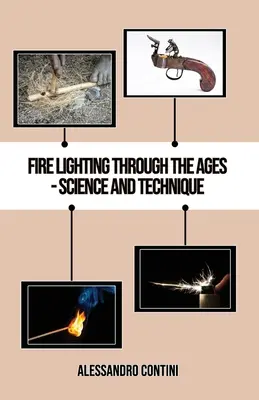 L'allumage du feu à travers les âges - Science et technique - Édition couleur - Fire Lighting Through the Ages - Science and Technique - Colour Edition