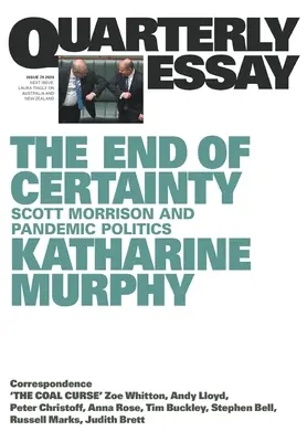 La fin de la certitude : Essai trimestriel 79 : Scott Morrison et la politique de la pandémie - The End of Certainty: Quarterly Essay 79: Scott Morrison and Pandemic Politics