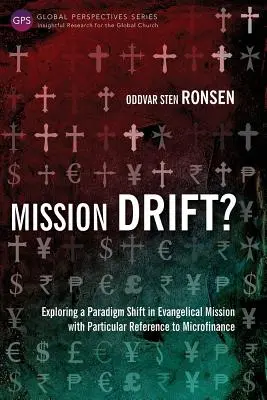 Mission Drift ? Exploration d'un changement de paradigme dans la mission évangélique avec une référence particulière à la microfinance - Mission Drift?: Exploring a Paradigm Shift in Evangelical Mission with Particular Reference to Microfinance