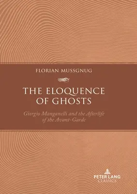 L'éloquence des fantômes : Giorgio Manganelli et l'après-vie de l'avant-garde - The Eloquence of Ghosts: Giorgio Manganelli and the Afterlife of the Avant-Garde