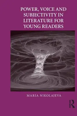 Pouvoir, voix et subjectivité dans la littérature pour jeunes lecteurs - Power, Voice and Subjectivity in Literature for Young Readers
