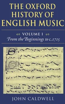 L'Histoire d'Oxford de la musique anglaise : Volume 1 : Des débuts à C.1715 - The Oxford History of English Music: Volume 1: From the Beginnings to C.1715