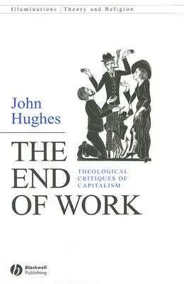 La fin du travail : Critiques théologiques du capitalisme - The End of Work: Theological Critiques of Capitalism