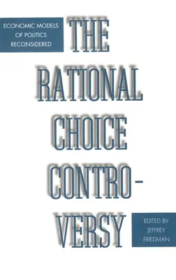 Controverse sur le choix rationnel : Les modèles économiques de la politique reconsidérés - Rational Choice Controversy: Economic Models of Politics Reconsidered