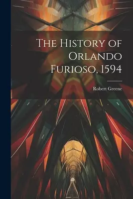 L'histoire d'Orlando Furioso, 1594 - The History of Orlando Furioso, 1594