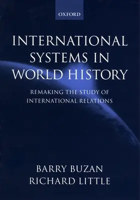 Les systèmes internationaux dans l'histoire mondiale : Refaire l'étude des relations internationales - International Systems in World History: Remaking the Study of International Relations