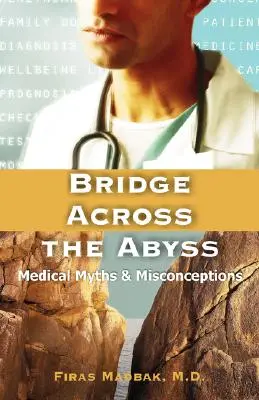 Le pont de l'abîme : Mythes et idées fausses en médecine - Bridge Across the Abyss: Medical Myths and Misconceptions
