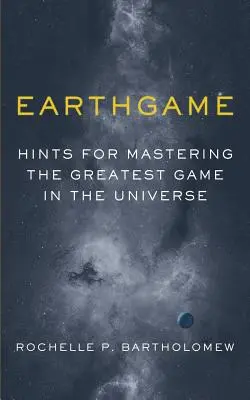 Jeu de la terre : Conseils pour maîtriser le plus grand jeu de l'univers - Earthgame: Hints for Mastering the Greatest Game in the Universe