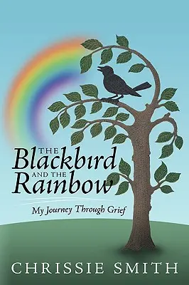 Le merle et l'arc-en-ciel : Mon voyage à travers le deuil - The Blackbird and the Rainbow: My Journey Through Grief