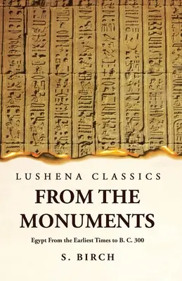 L'histoire ancienne d'après les monuments d'Egypte des temps les plus reculés jusqu'à l'an 300 avant J.-C. - Ancient History From the Monuments Egypt From the Earliest Times to B. C. 300