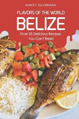 Saveurs du monde - Belize : Plus de 25 recettes délicieuses auxquelles vous ne pourrez pas résister - Flavors of the World - Belize: Over 25 Delicious Recipes You Can't Resist