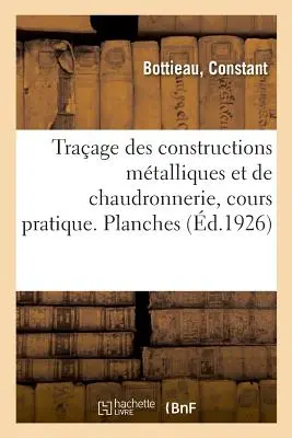 Traage Des Constructions Mtalliques Et de Chaudronnerie, Cours Pratique. Plates: Professional School Students, Plotters, Draughtsmen, C - Traage Des Constructions Mtalliques Et de Chaudronnerie, Cours Pratique. Planches: Elves Des coles Professionnelles, Des Traceurs, Dessinateurs, C