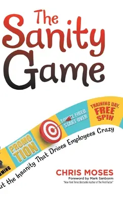 Le jeu de la santé mentale : Mettre fin à la folie qui rend les employés fous - The Sanity Game: Cut the Insanity That Drives Employees Crazy