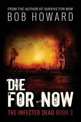 Mourir pour l'instant : Les morts infectés Livre 3 - Die for Now: The Infected Dead Book 3