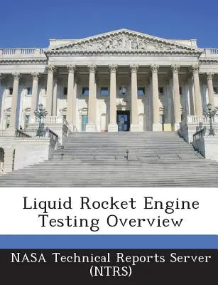 Aperçu des essais de moteurs à fusée liquide (Nasa Technical Reports Server (Ntrs)) - Liquid Rocket Engine Testing Overview (Nasa Technical Reports Server (Ntrs))