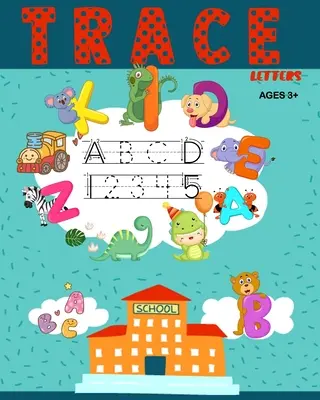 Trace Letters : Livre d'exercices de traçage des lettres et des chiffres pour la maternelle et le préscolaire - Trace Letters: Letters and Number Tracing Workbook For Kindergarten and Preschool