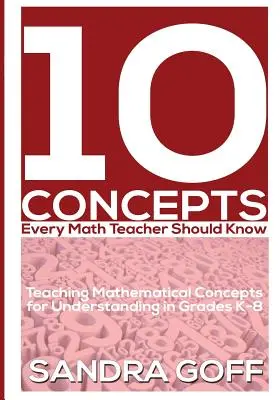 10 Concepts que tout professeur de mathématiques devrait connaître : Enseigner les concepts mathématiques pour les comprendre de la maternelle à la 8e année - 10 Concepts Every Math Teacher Should Know: Teaching Mathematical Concepts for Understanding in Grades K-8