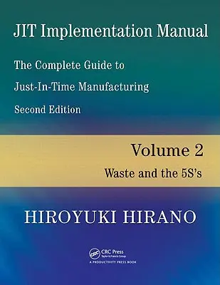 Manuel de mise en œuvre de Jit -- Le guide complet de la fabrication juste à temps : Volume 2 -- Le gaspillage et les 5s - Jit Implementation Manual -- The Complete Guide to Just-In-Time Manufacturing: Volume 2 -- Waste and the 5s's