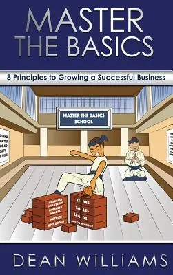 Maîtriser les bases : 8 principes clés pour développer une entreprise prospère - Master the Basics: 8 Key Principles to Growing a Successful Business