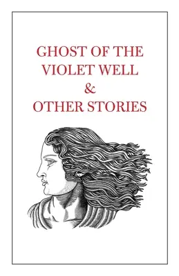 Le fantôme du puits violet et autres histoires - Ghost of the Violet Well & Other Stories