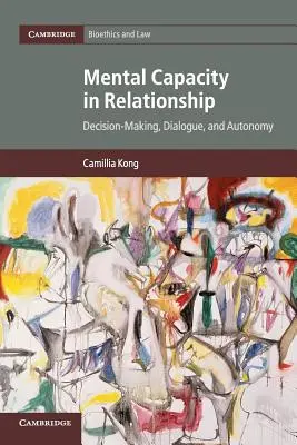 La capacité mentale dans la relation : Prise de décision, dialogue et autonomie - Mental Capacity in Relationship: Decision-Making, Dialogue, and Autonomy