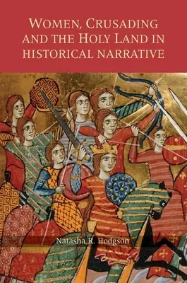 Les femmes, les croisades et la Terre sainte dans les récits historiques - Women, Crusading and the Holy Land in Historical Narrative