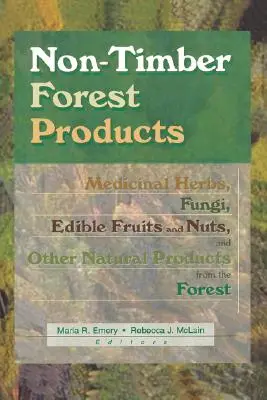 Produits forestiers non ligneux : Herbes médicinales, champignons, fruits et noix comestibles et autres produits naturels de la forêt - Non-Timber Forest Products: Medicinal Herbs, Fungi, Edible Fruits and Nuts, and Other Natural Products from the Forest