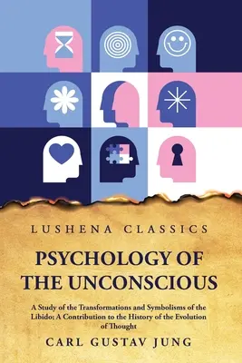 Psychologie de l'inconscient : étude des transformations et des symbolismes de la libido - Psychology of the Unconscious A Study of the Transformations and Symbolisms of the Libido