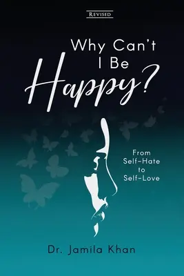 Pourquoi ne puis-je pas être heureux ? De la haine de soi à l'amour de soi - Why Can't I Be Happy: From Self-Hate to Self-Love