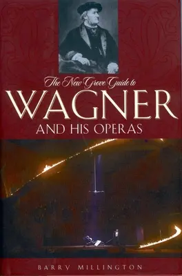 The New Grove Guide to Wagner and His Operas (Le nouveau guide Grove de Wagner et de ses opéras) - The New Grove Guide to Wagner and His Operas