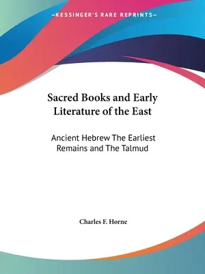 Livres sacrés et littérature ancienne de l'Orient : L'hébreu ancien, les vestiges les plus anciens et le Talmud - Sacred Books and Early Literature of the East: Ancient Hebrew The Earliest Remains and The Talmud