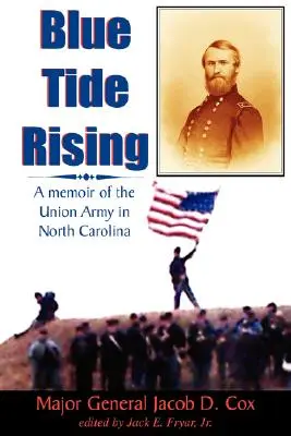 La marée bleue monte : Les mémoires de l'armée de l'Union en Caroline du Nord - Blue Tide Rising: A Memoir of the Union Army in North Carolina