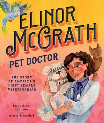 Elinor McGrath, Pet Doctor : L'histoire de la première femme vétérinaire d'Amérique - Elinor McGrath, Pet Doctor: The Story of America's First Female Veterinarian