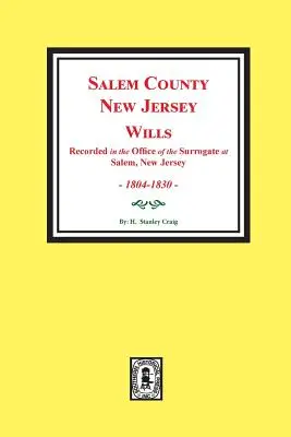 Comté de Salem, New Jersey Testaments, 1804-1830. Vol. 1 : (Enregistré dans le bureau du Surrogate à Salem, New Jersey) - Salem County, New Jersey Wills, 1804-1830. Vol. #1: (Recorded in the Office of the Surrogate at Salem, New Jersey)