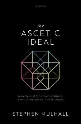 L'idéal ascétique : Généalogies du refus de la vie dans la religion, la morale, l'art, la science et la philosophie - The Ascetic Ideal: Genealogies of Life-Denial in Religion, Morality, Art, Science, and Philosophy
