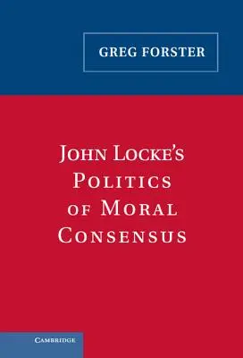 La politique du consensus moral de John Locke - John Locke's Politics of Moral Consensus