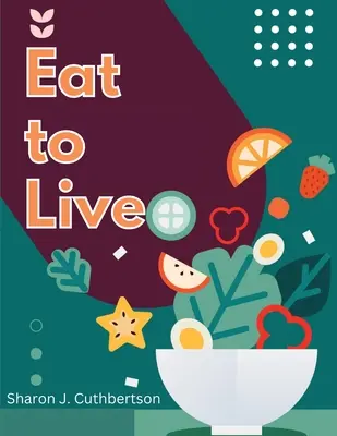 Manger pour vivre : Recettes rapides et délicieuses - Eat to Live: Quick, and Delicious Recipes