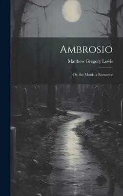 Ambrosio : Le moine, un roman - Ambrosio: Or, the Monk. a Romance