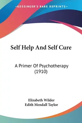 Self Help And Self Cure : A Primer Of Psychotherapy (1910) (en anglais) - Self Help And Self Cure: A Primer Of Psychotherapy (1910)
