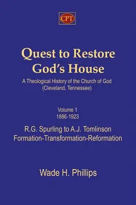 Quête pour restaurer la maison de Dieu - Une histoire théologique de l'Église de Dieu (Cleveland, Tennessee) : Volume I, 1886-1923, de R.G. Spurling à A.J. Tomlinson - Quest to Restore God's House - A Theological History of the Church of God (Cleveland, Tennessee): Volume I, 1886-1923, R.G. Spurling to A.J. Tomlinson