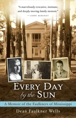 Chaque jour au soleil : Les mémoires des Faulkner du Mississippi - Every Day by the Sun: A Memoir of the Faulkners of Mississippi