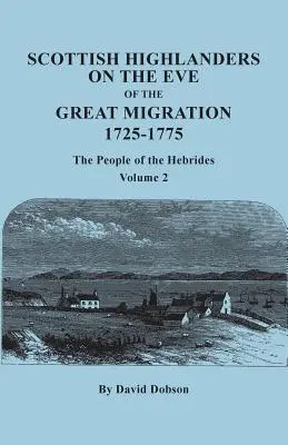 Les Highlanders écossais à la veille de la grande migration, 1725-1775 : Les peuples des Hébrides. Volume 2 - Scottish Highlanders on the Eve of the Great Migration, 1725-1775: The People of the Hebrides. Volume 2