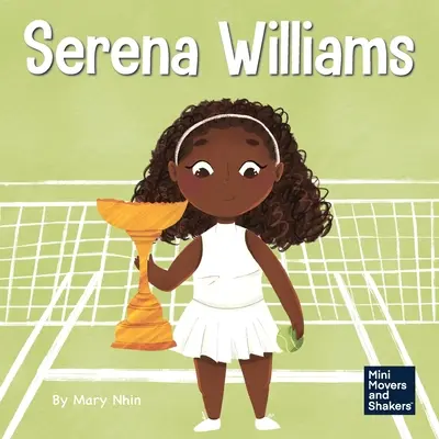 Serena Williams : Un livre pour enfants sur la force mentale et la culture d'un état d'esprit de championne - Serena Williams: A Kid's Book About Mental Strength and Cultivating a Champion Mindset