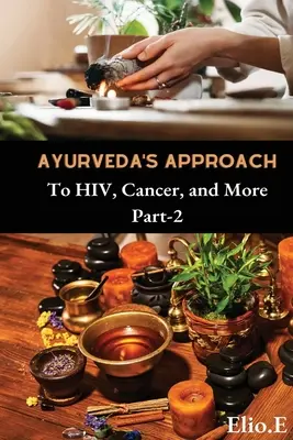 L'approche ayurvédique du VIH, du cancer et plus encore - Ayurveda's Approach To HIV Cancer And More