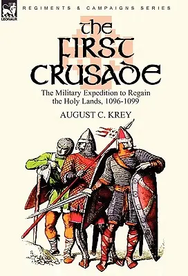 La première croisade : L'expédition militaire pour reconquérir les Terres saintes, 1096-1099 - The First Crusade: The Military Expedition to Regain the Holy Lands, 1096-1099