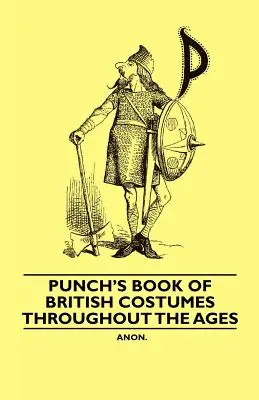 Punch's Book of British Costumes throughout the Ages (Livre de Punch sur les costumes britanniques à travers les âges) - Punch's Book of British Costumes throughout the Ages