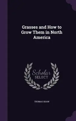 Les graminées et leur culture en Amérique du Nord - Grasses and How to Grow Them in North America